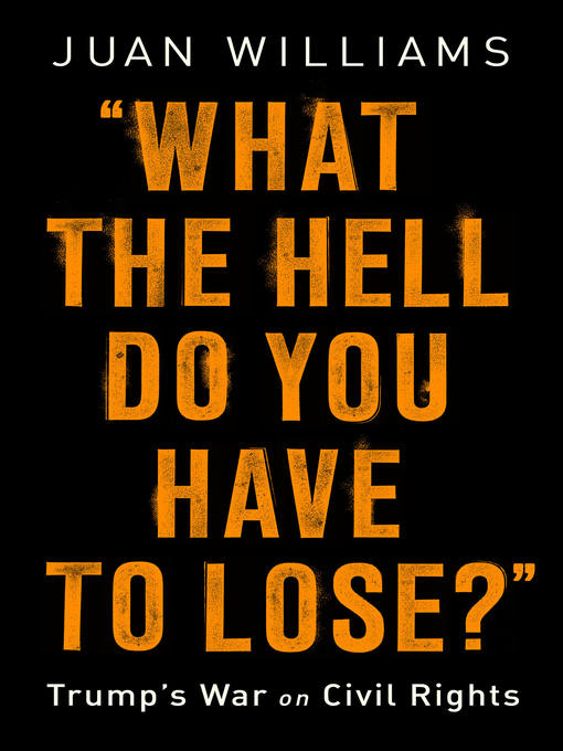 Title details for What the Hell Do You Have to Lose? by Juan Williams - Available